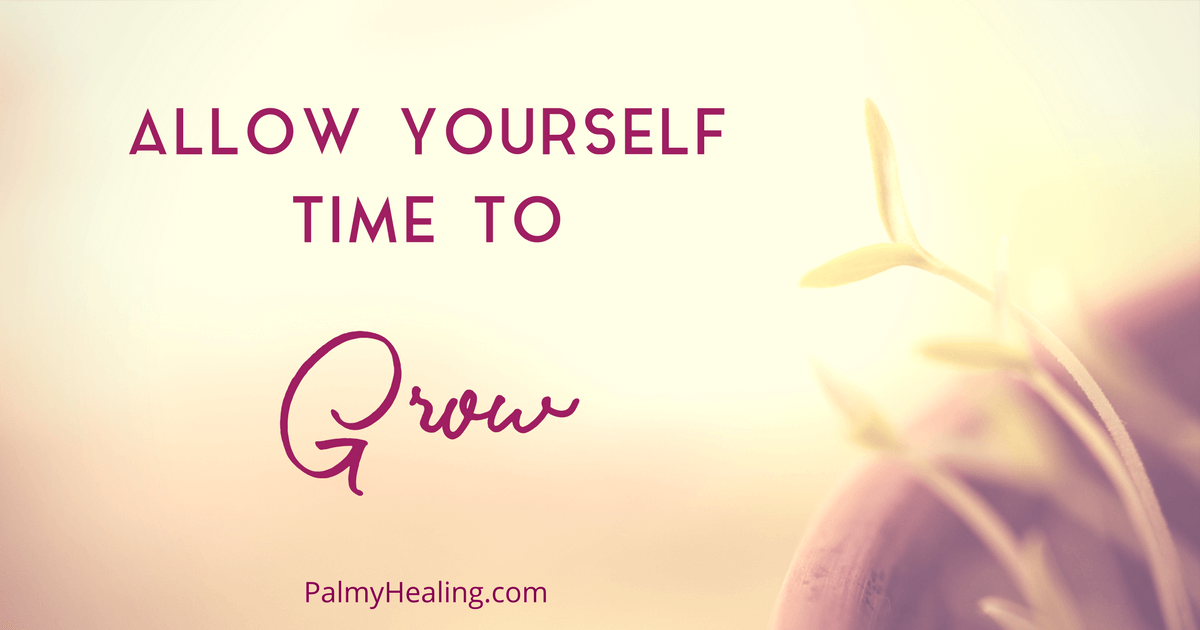 Allow Yourself Time To Grow