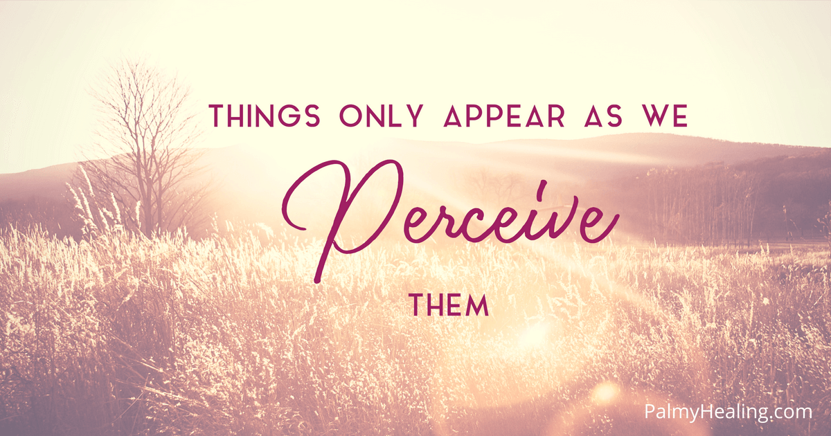 Things only appear as we perceive them