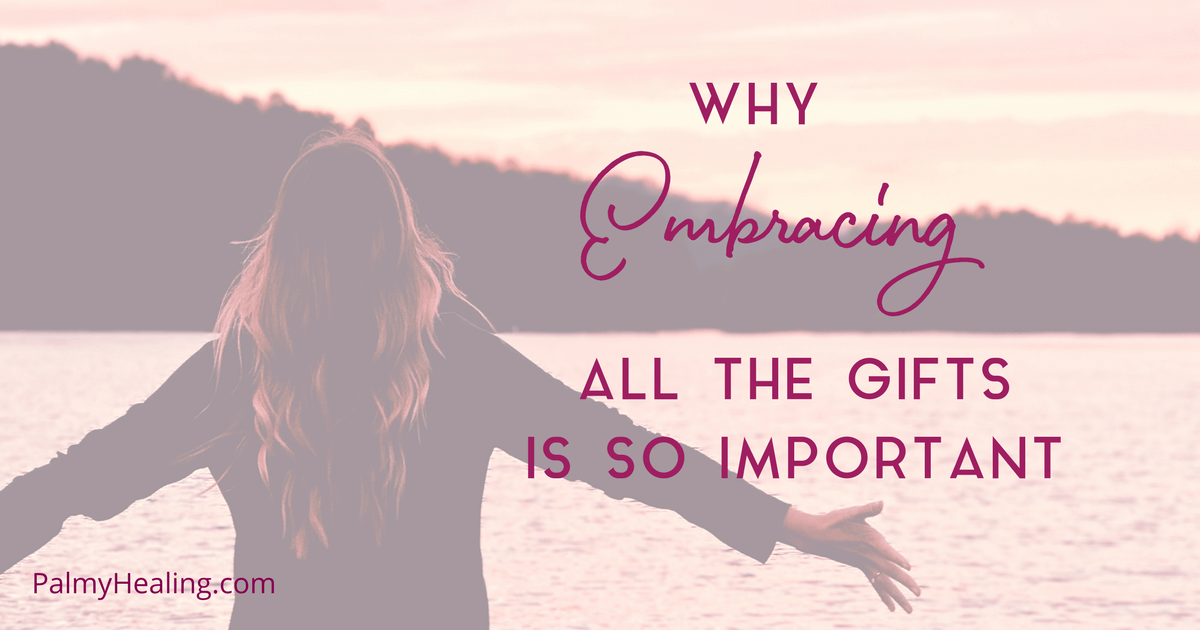 Why Embracing All The Gifts Is So Important