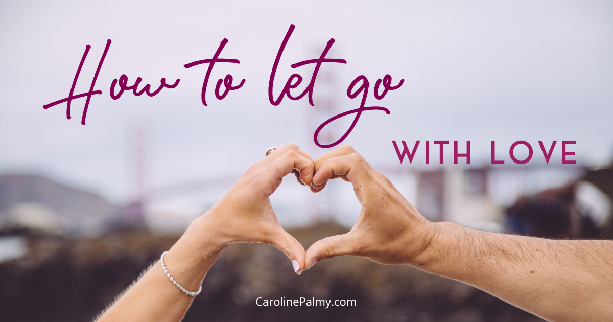 How to let go with love